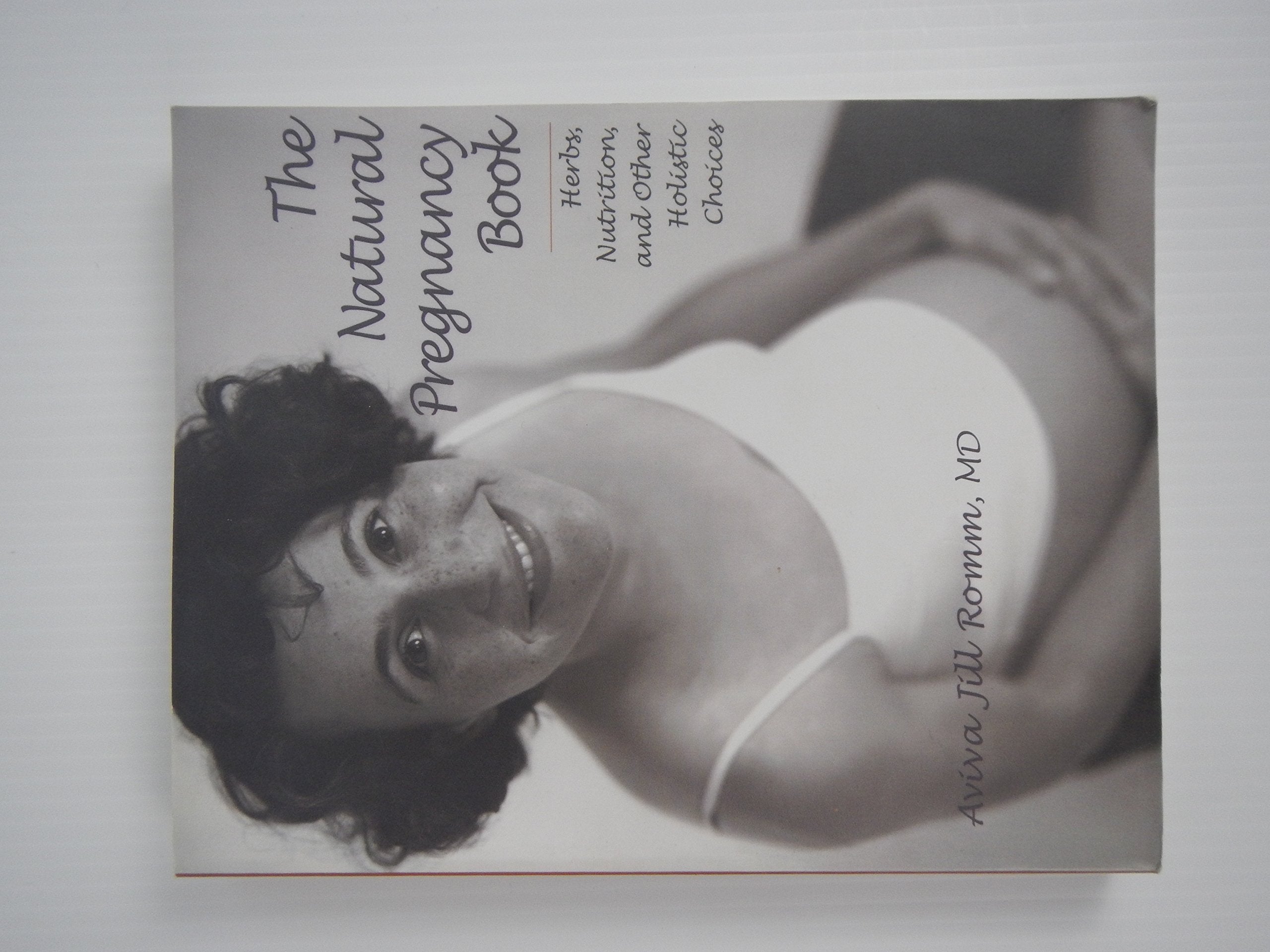 The Natural Pregnancy Book: Herbs, Nutrition and Other Holistic Choices Parents & Children