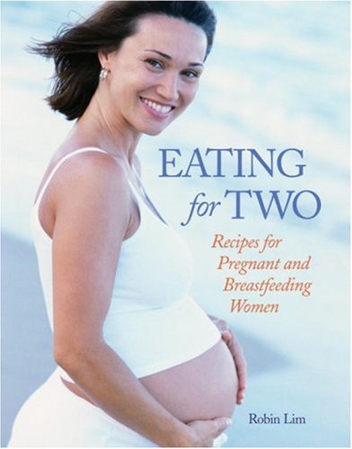 Eating for Two: Recipes for Pregnant and Breastfeeding Women Cooking & Enjoying