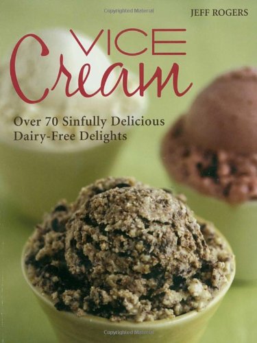 Vice Cream: Over 70 Sinfully Delicious Dairy-Free Delights: Gourmet Vegan Desserts Leisure, Home & Garden