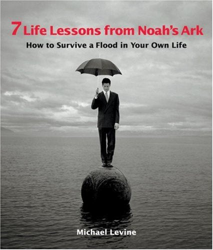Seven Life Lessons from Noah's Ark: How to Survive a Flood in Your Own Life Geology & Geography