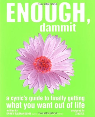 Enough, Dammit: Cynic's Guide to Finally Getting What You Want Out of Life: A Cynic's Guide to Finally Making Your Dreams Come True Lifestyle