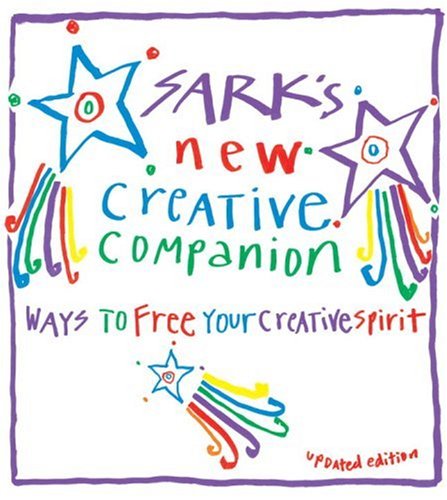 Sark's New Creative Companion: Ways To Free Your Creative Spirit: How to Free Your Creative Spirit Business, Finance & Career