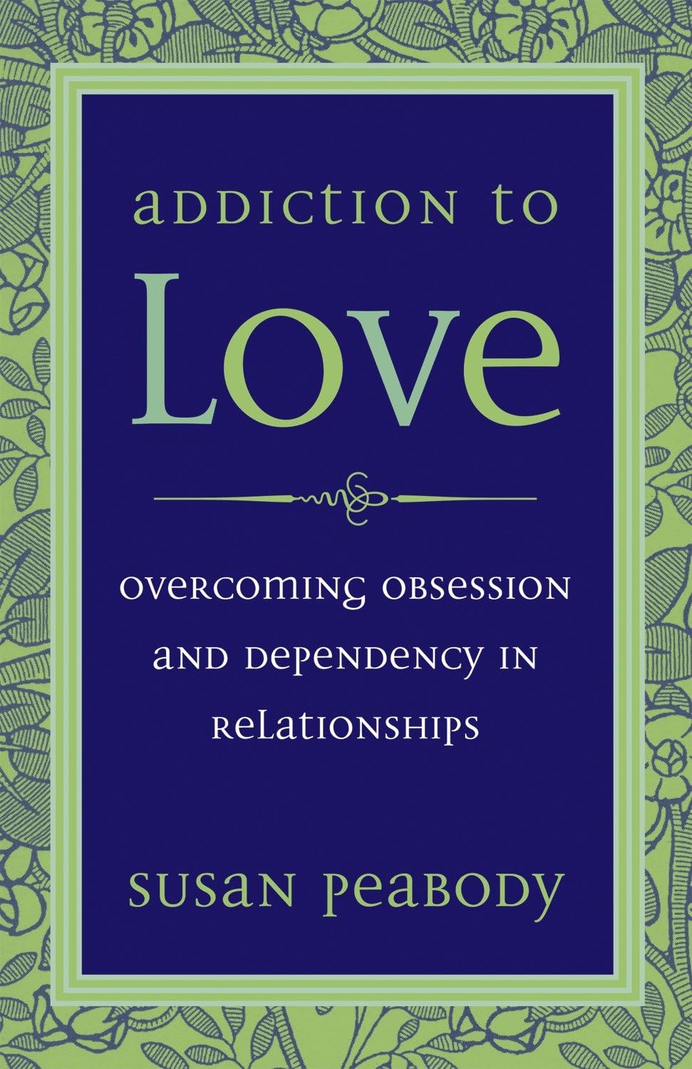 Addiction to Love: Overcoming Obsession and Dependency in Relationships Medicine