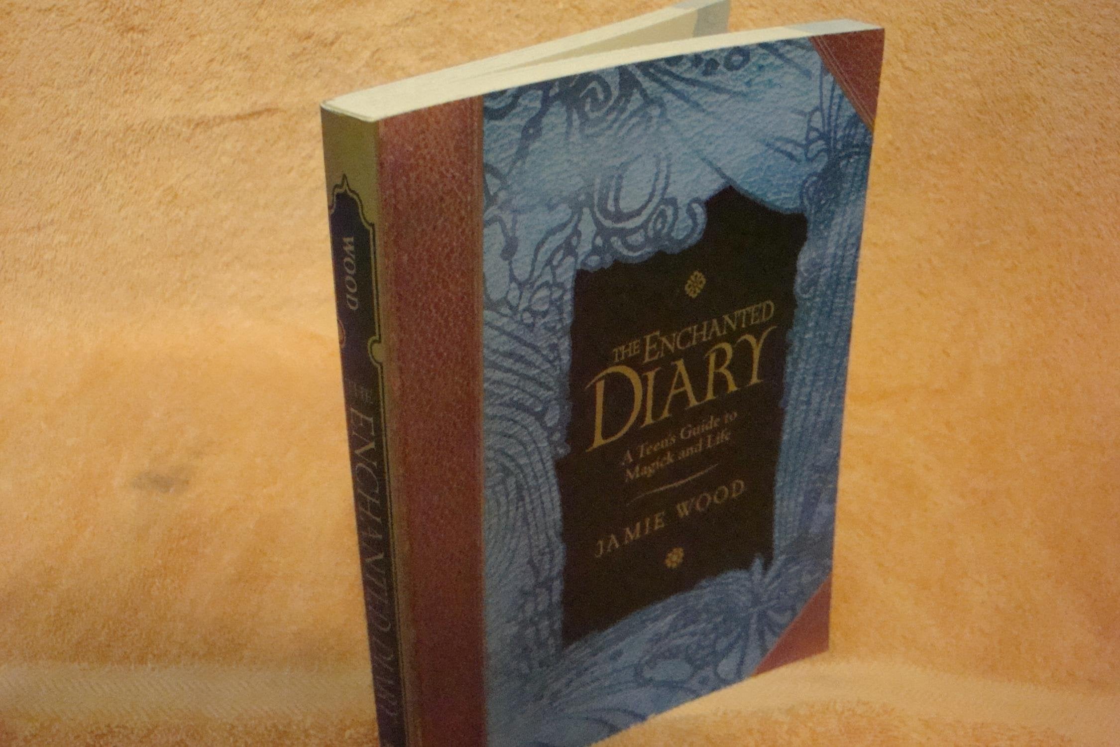 The Enchanted Diary: A Teen's Guide to Magick And Life Religion & Esotericism
