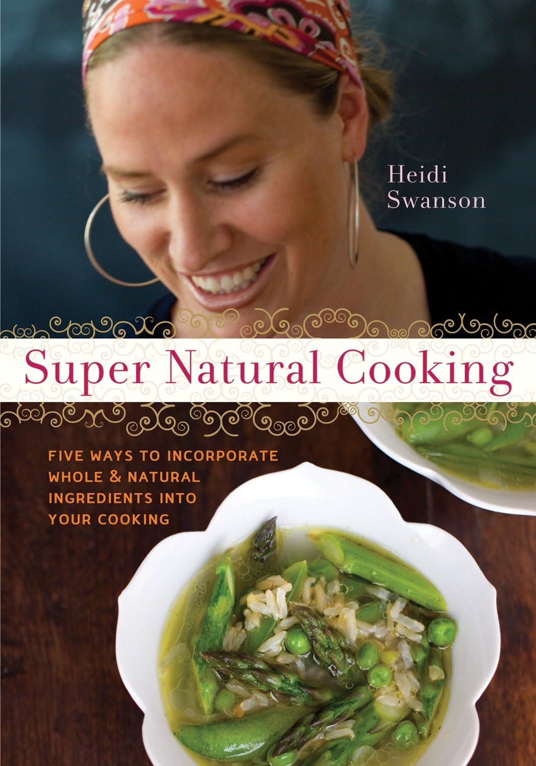 Super Natural Cooking: Five Delicious Ways to Incorporate Whole and Natural Foods into Your Cooking Hobbies & Crafts