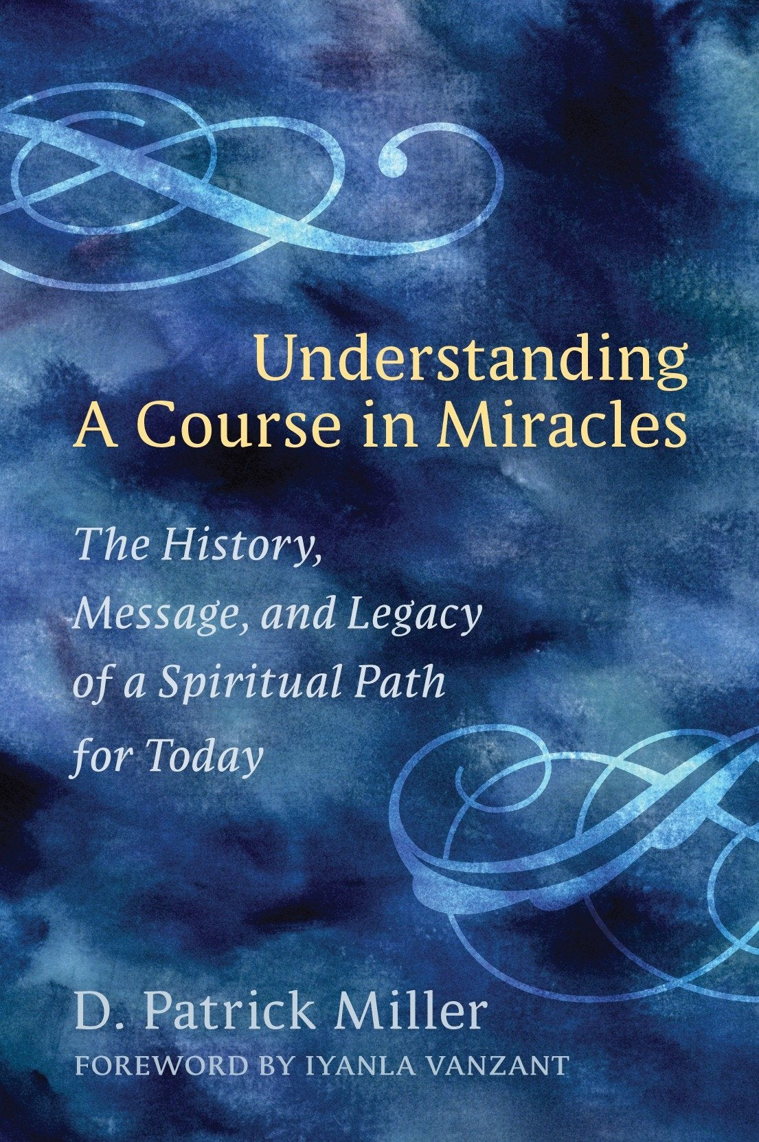 Understanding a Course in Miracles: The History, Message, and Legacy of a Spiritual Path for Today Religion & Esotericism