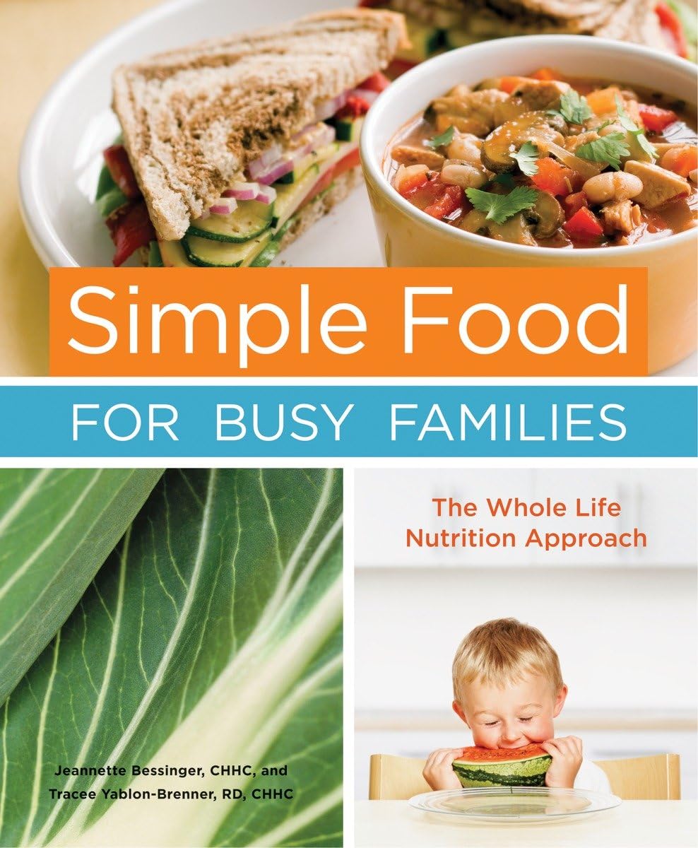 Simple Food for Busy Families: The Whole Life Nutrition Approach Leisure, Home & Garden