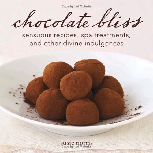 Chocolate Bliss: Sensuous Recipes, Spa Treatments, and Other Divine Indulgences Leisure, Home & Garden