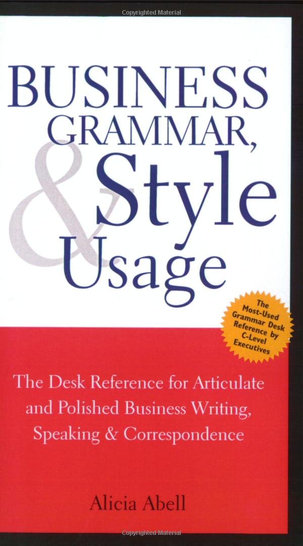 Business Grammar, Style & Usage: A Desk Reference for Articulate and Polished Business Writing and Speaking: The Desk Reference for Articulate & Polished Business Writing, Speaking & Correspondence Business, Finance & Career