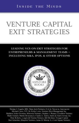 Venture Capital Exit Strategies: Leading VCs on Exit Strategies for Entrepreneurs & Management Teams- Including M&A, IPOs, & Other Options (Inside the Minds Series) Business, Finance & Career
