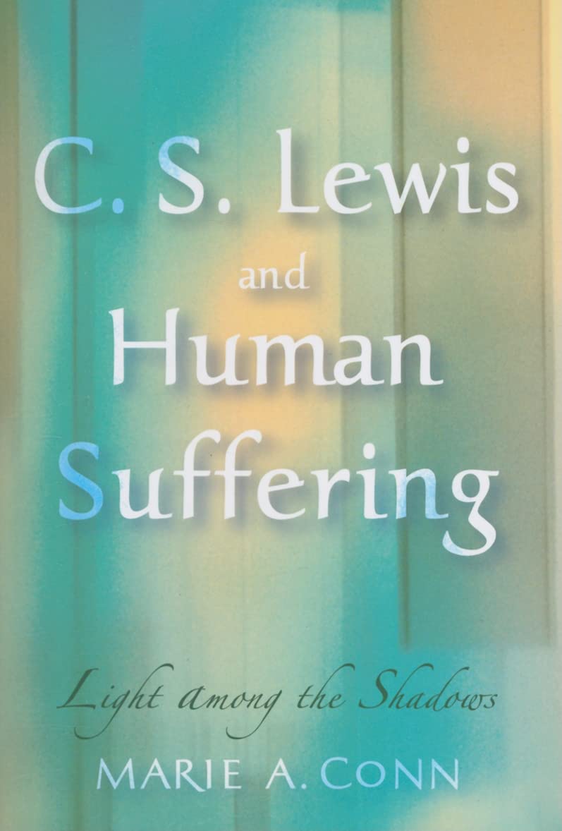 C. S. Lewis and Human Suffering: Light Among the Shadows Social Sciences
