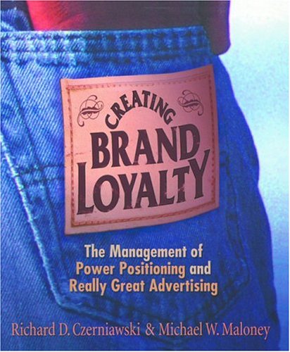 Creating Brand Loyalty: The Management of Power Positioning and Really Great Advertising Business, Finance & Career
