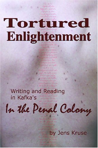 Tortured Enlightenment: Writing And Reading In Kafka's In The Penal Colony Essays & Short Stories