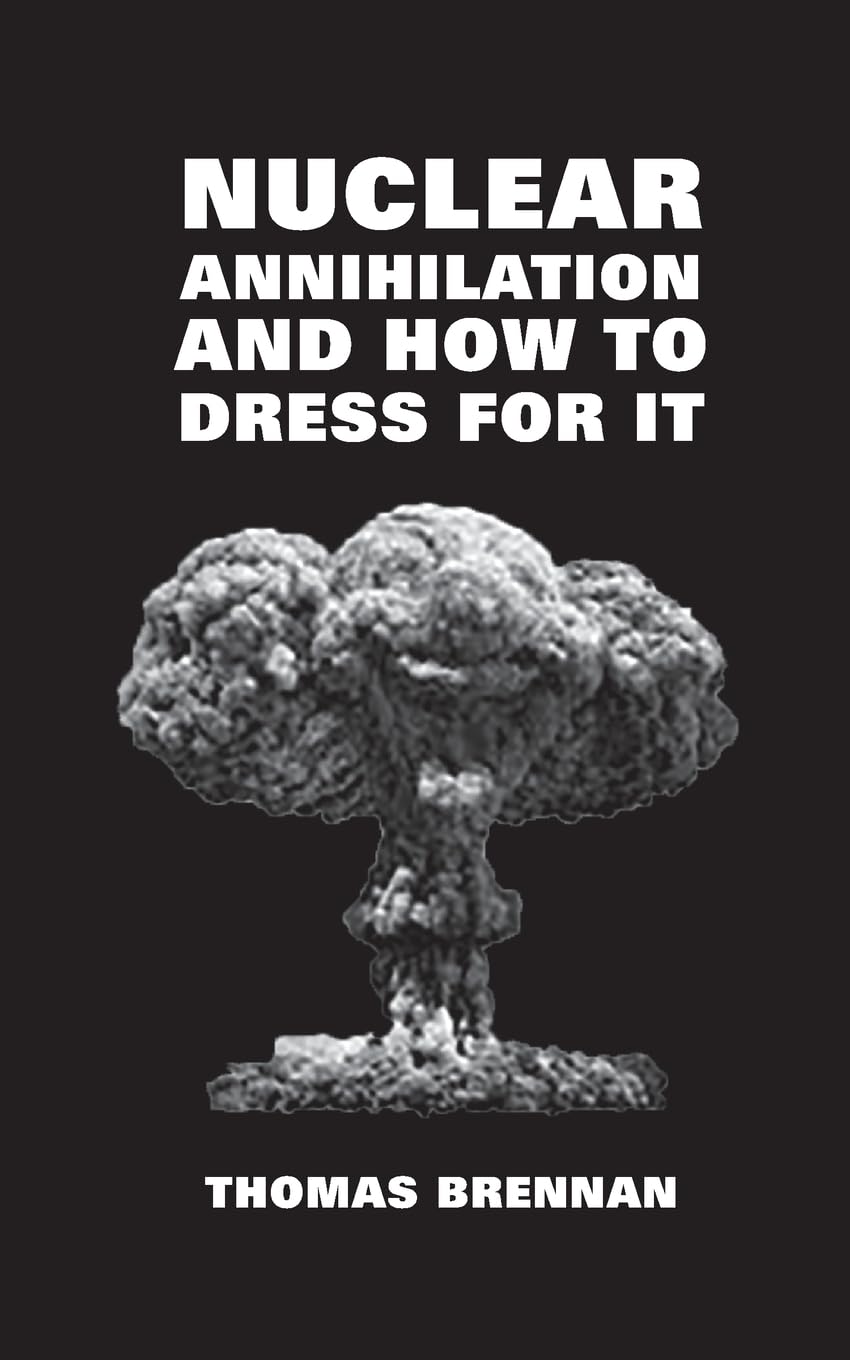 NUCLEAR ANNIHILATION AND HOW TO DRESS FOR IT Leisure, Home & Garden