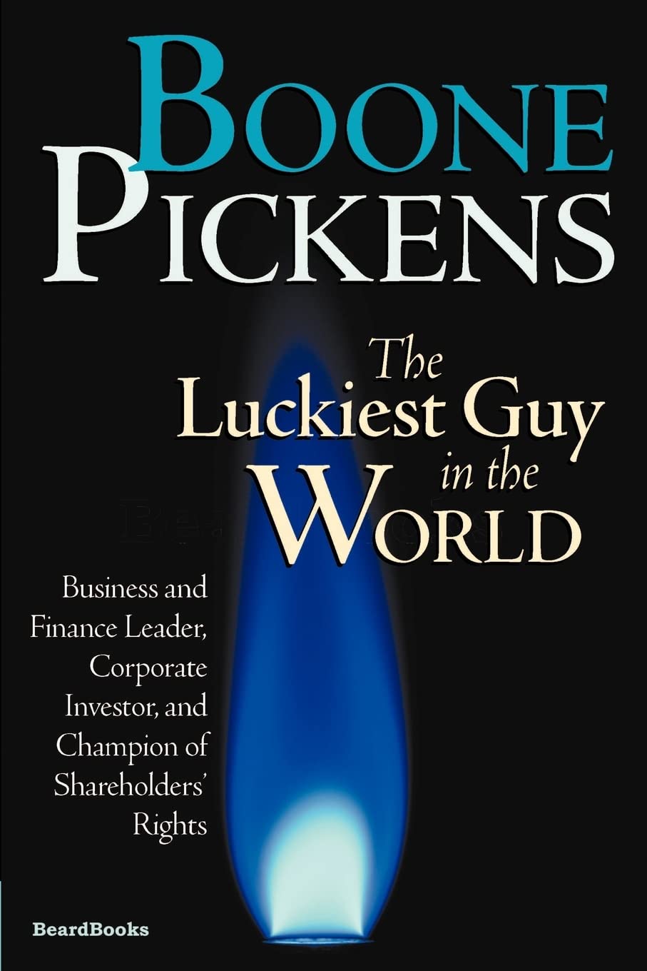Boone Pickens the Luckiest Guy in the World: Business and Finance Leader, Corporate Investor, and Champion of Shareholders' Rights Politics & Society Books