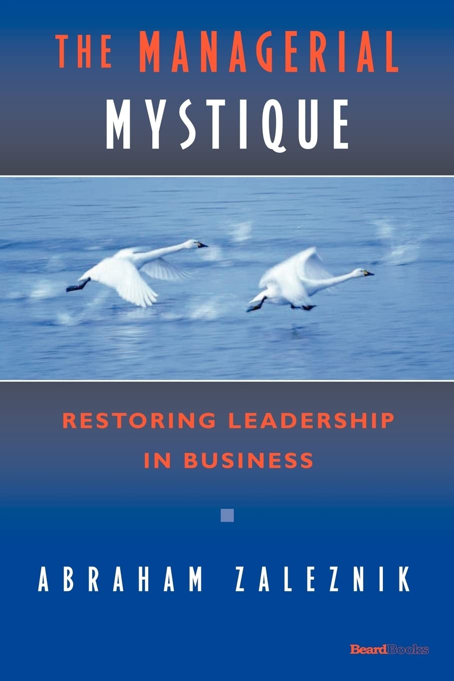 The Managerial Mystique: Restoring Leadership in Business Business, Finance & Career