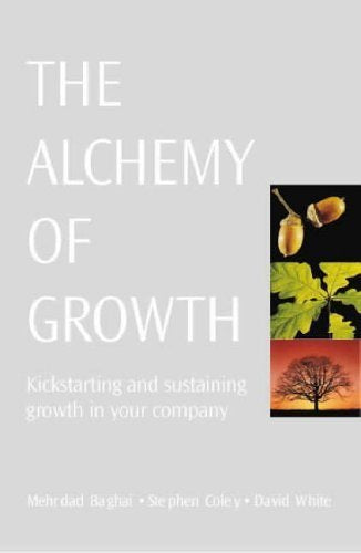 The Alchemy of Growth: Kickstarting and Sustaining Growth in Your Company (Business Essentials S.) Business, Finance & Career