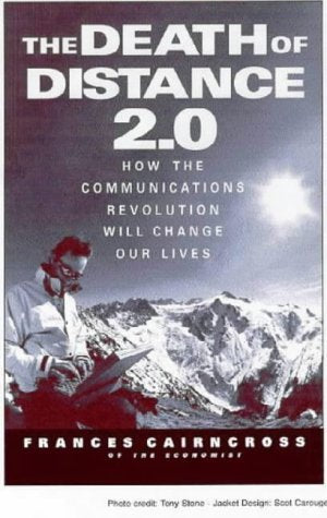The Death of Distance 2.0: How the Communications Revolution Will Change Our Lives Law