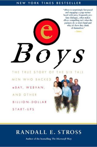 eBoys: The True Story of the Six Tall Men Who Backed eBay, Webvan and Other Billion-dollar Start-ups Business, Finance & Career