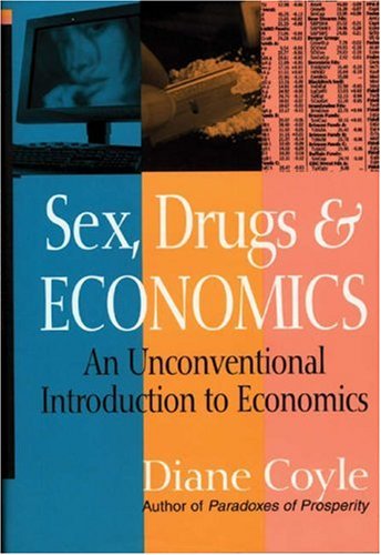 Sex, Drugs & Economics: An Unconventional Introduction to Economics Business, Finance & Career