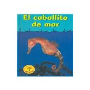 El Caballito De Mar / Sea Horses (HEINEMANN LEE Y APRENDE/HEINEMANN READ AND LEARN (SPANISH)) Novels & Short Stories