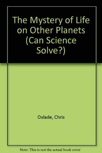 The Mystery of Life on Other Planets (Can Science Solve?) Non-fiction