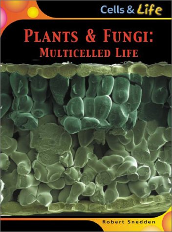 Plants & Fungi: Multicelled Life (Cells & Life) Non-fiction