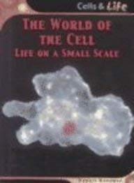The World of the Cell: Life on a Small Scale (Cells & Life) Non-fiction