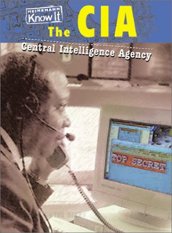 The CIA: Central Intelligence Agency (Heinemann Know It: Government Agencies) Non-fiction