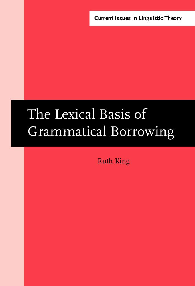 The Lexical Basis of Grammatical Borrowing: A Prince Edward Island French Case Study (Amsterdam Studies in the Theory & History of Linguistic Science: ... Issues in Linguistic Theory, Band 209) Social Sciences