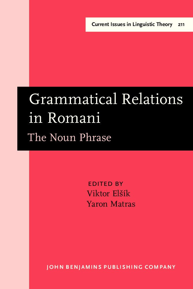Grammatical Relations in Romani: The Noun Phrase (Amsterdam Studies in the Theory & History of Linguistic Science: Series Iv: Current Issues in Linguistic Theory) Social Sciences