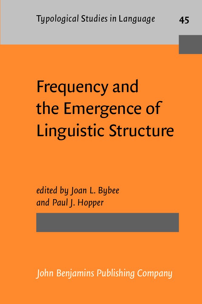 Frequency and the Emergence of Linguistic Structure (Typological Studies in Language, 45, Band 45) Social Sciences