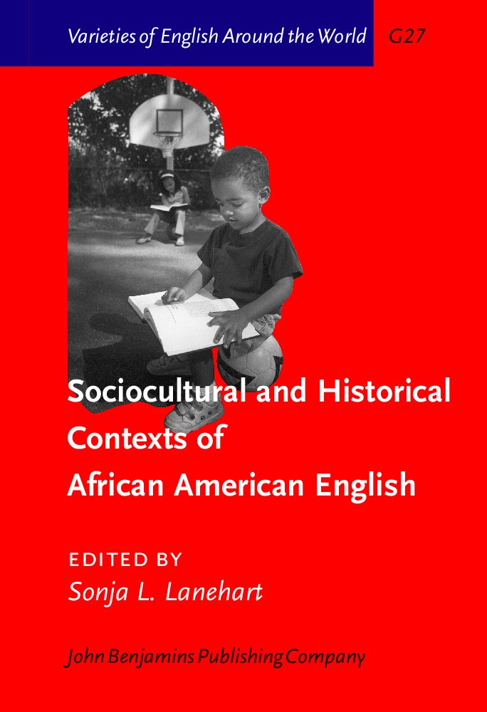 Sociocultural and Historical Contexts of African American English (VARIETIES OF ENGLISH AROUND THE WORLD GENERAL SERIES) Social Sciences
