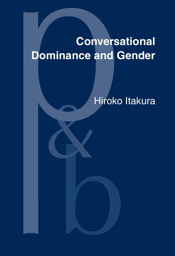 Conversational Dominance and Gender: A Study of Japanese Speakers in First and Second Language Contexts (Pragmatics & Beyond New Series, Band 89) Social Sciences