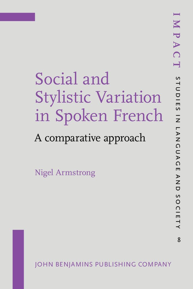 Social and Stylistic Variation in Spoken French: A Comparative Approach (Impact: Studies in Language & Society, Band 8) Social Sciences