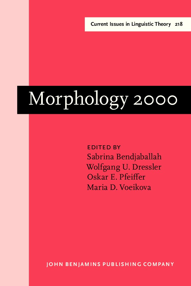 Morphology 2000: Selected Papers from the 9th Morphology Meeting, Vienna, 25-27 February 2000 (Amsterdam Studies in the Theory & History of Linguistic ... Issues in Linguistic Theory, Band 218) Social Sciences