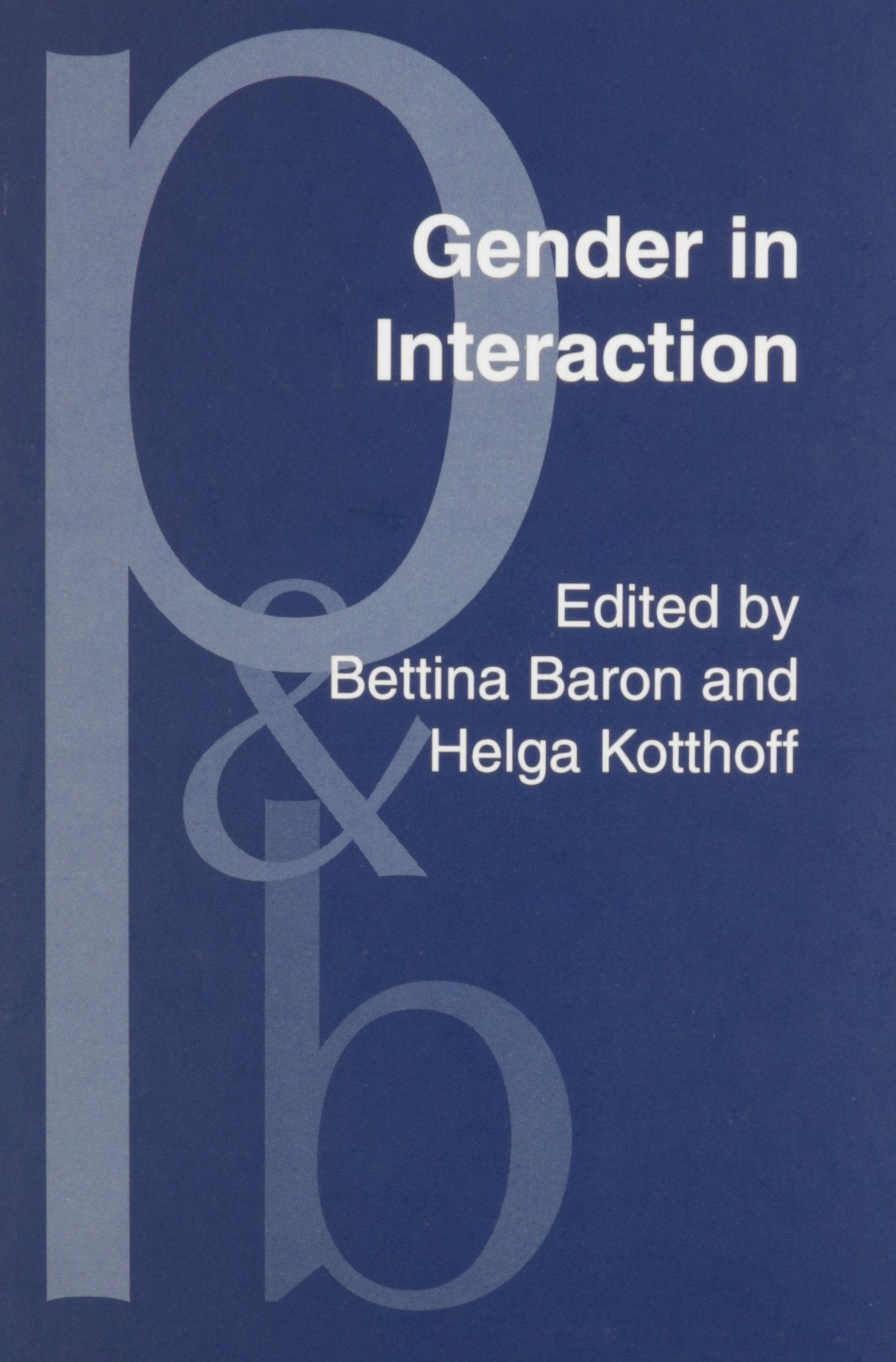 Gender in Interaction: Perspectives on Feminity and Masculinity in Ethnography and Discourse (Pragmatics & Beyond New Series) Social Sciences