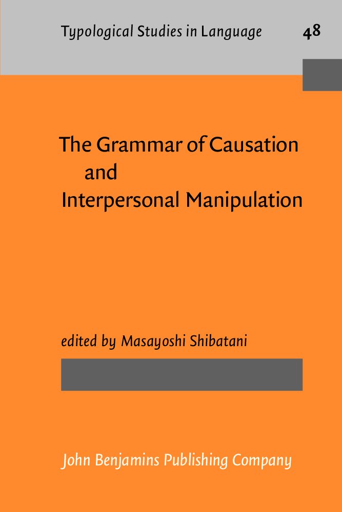 The Grammar of Causation and Interpersonal Manipulation (Typological Studies in Language) Social Sciences