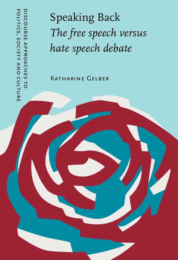 Speaking Back: The Free Speech Versus Hate Speech Debate (Discourse Approaches to Politics, Society, and Culture, 1, Band 1) Social Sciences