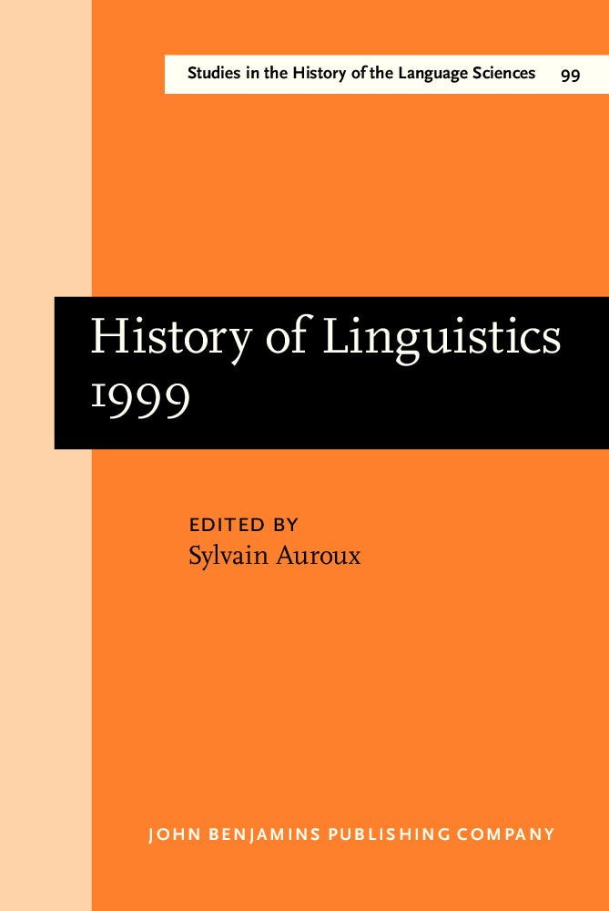 History of Linguistics 1999: Selected Papers from the Eighth International Conference on the History of the Language Sciences, 14-19 September 1999, ... HISTORY OF THE LANGUAGE SCIENCES, Band 99) Social Sciences