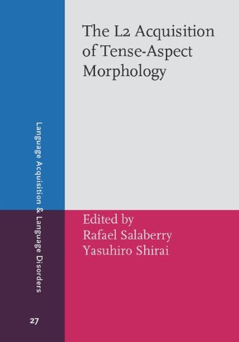The L2 Acquisition of Tense-Aspect Morphology (Language Acquisition and Language Disorders, Band 27) Social Sciences