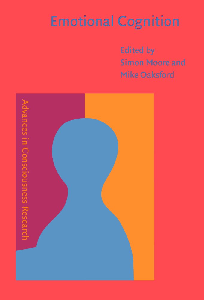 Emotional Cognition: From Brain to Behavior (Advances in Consciousness Research, 44, Band 44) Psychology