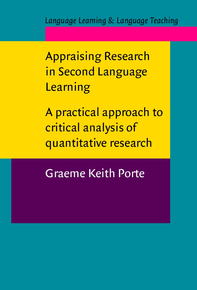 Appraising Research in Second Language Learning: A Practical Approach to Critical Analysis of Quantitative Research (Language Learning and Language Teaching, V. 3, Band 3) Social Sciences