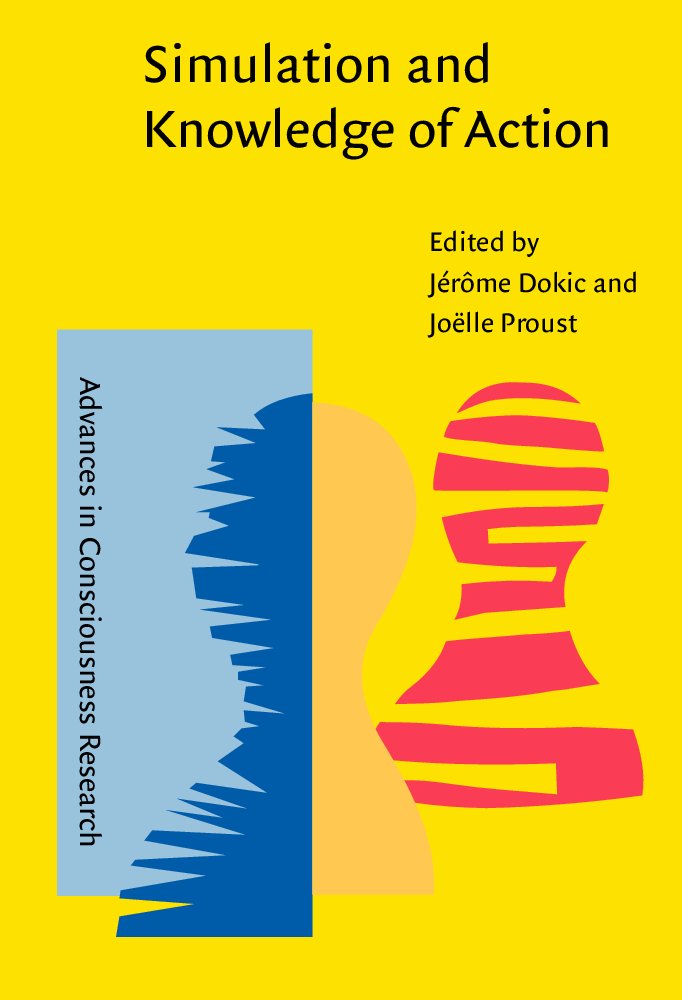 Simulation and Knowledge of Action (Advances in Consciousness Research, 45, Band 45) Social Sciences