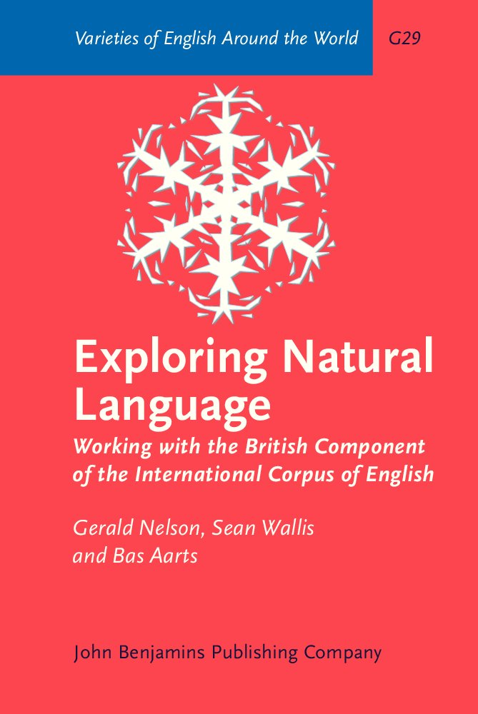 Exploring Natural Language: Working With the British Component of the International Corpus of English (VARIETIES OF ENGLISH AROUND THE WORLD GENERAL SERIES) Social Sciences