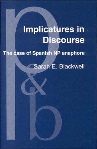Implicatures in Discourse: The Case of Spanish Np Anaphora (Pragmatics & Beyond New Series) Social Sciences