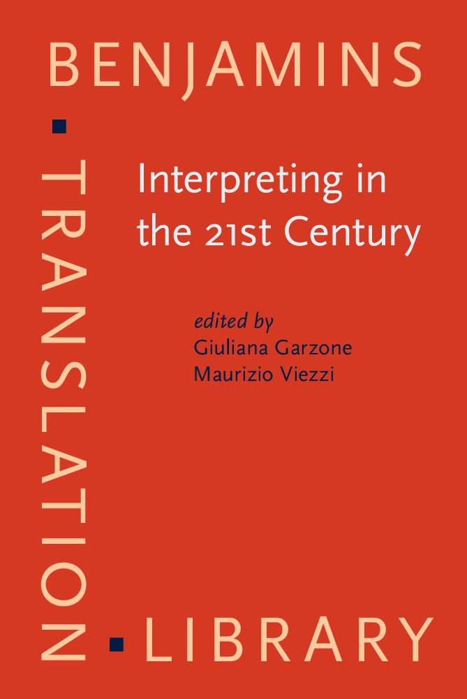 Interpreting in the 21st Century: Challenges and Opportunities : Selected Papers from the 1st Forli Conference on Interpreting Studies, 9-11 November 2000 (Benjamins Translation Library, 43) Social Sciences
