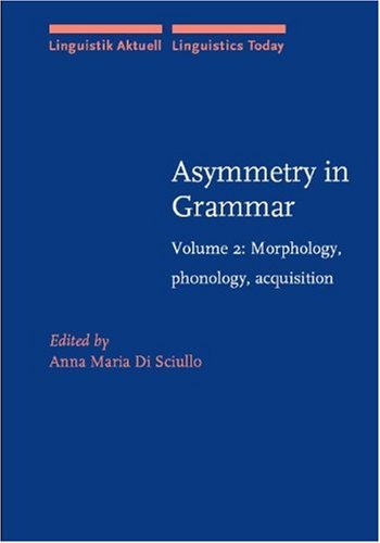 Asymmetry in Grammar: Morphology, Phonology, Acquisition (002) (Linguistik Aktuell / Linguistics Today, Band 2) Books