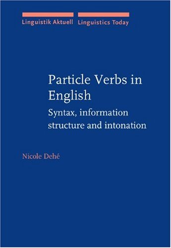 Particle Verbs in English: Syntax, Information Structure, and Intonation (Linguistik Aktuell / Linguistics Today) Social Sciences