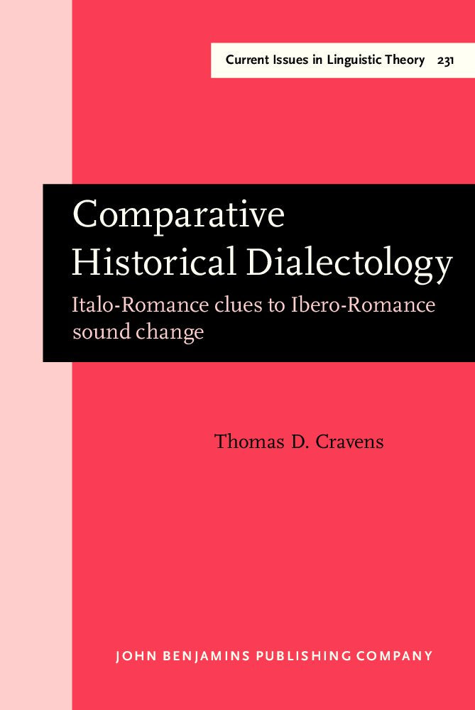 Comparative Historical Dialectology: Italo-Romance Clues to Ibero-Romance Sound Change (Amsterdam Studies in the Theory & History of Linguistic Science: Series Iv: Current Issues in Linguistic Theory) Social Sciences